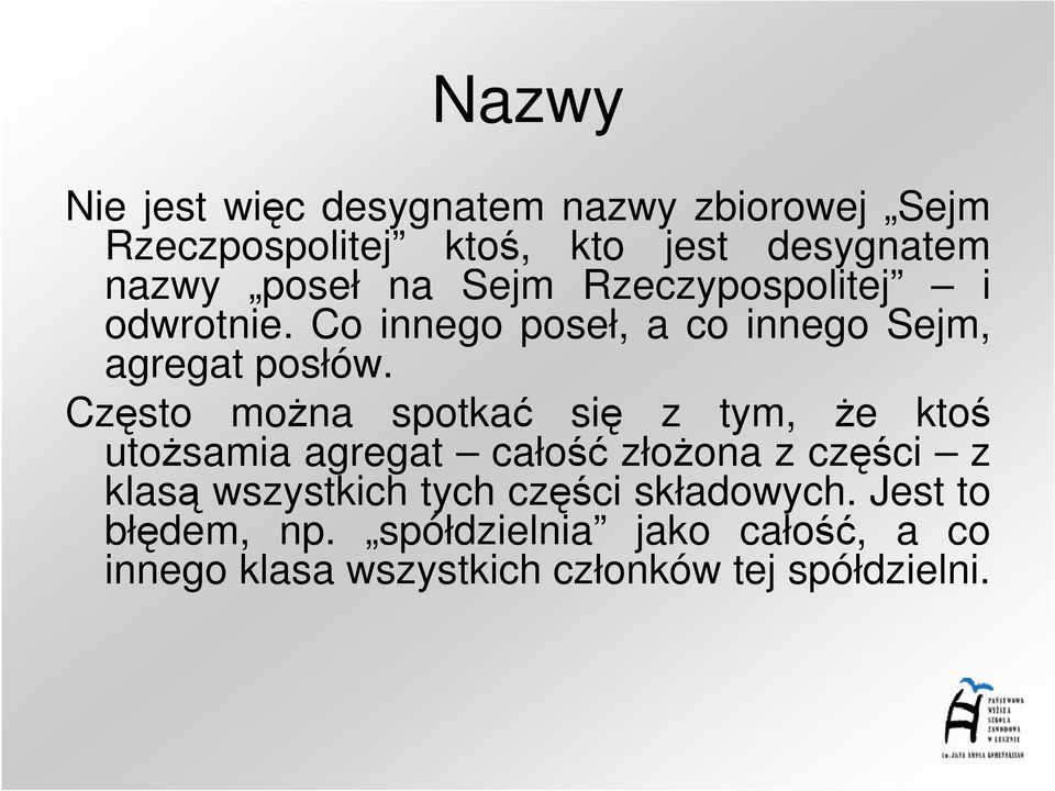 Często moŝna spotkać się z tym, Ŝe ktoś utoŝsamia agregat całość złoŝona z części z klasą wszystkich