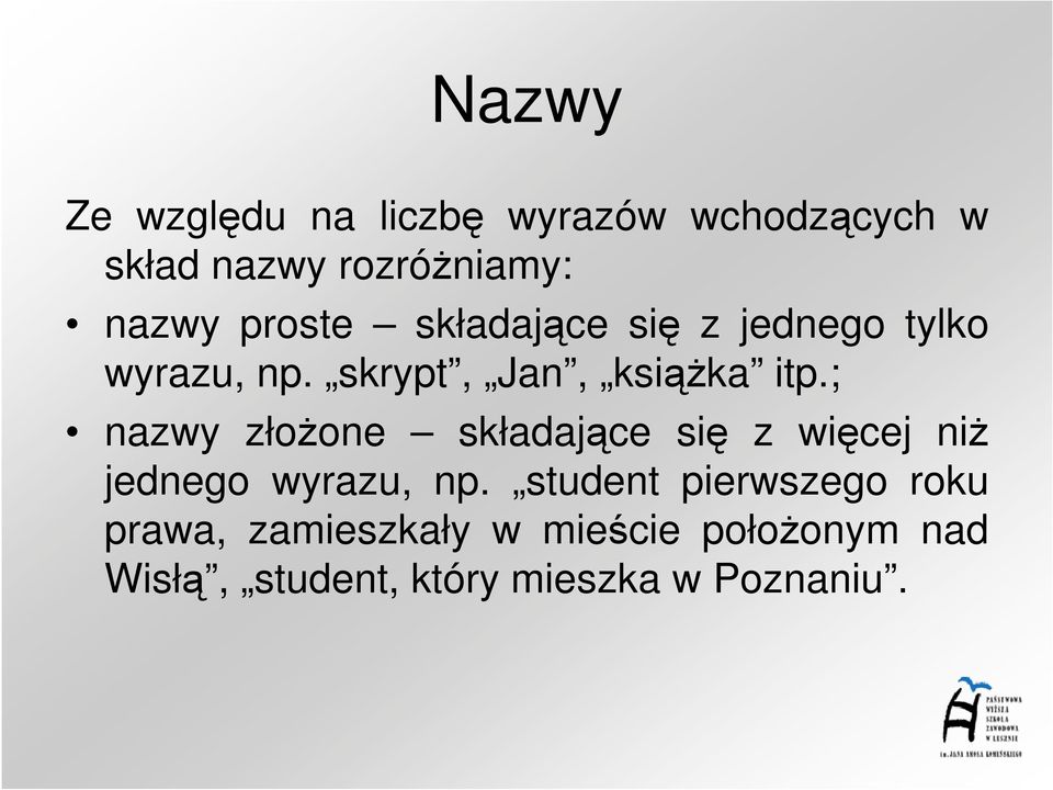 ; nazwy złoŝone składające się z więcej niŝ jednego wyrazu, np.