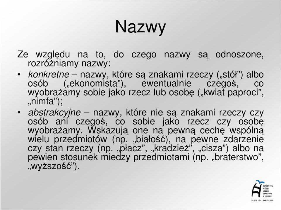 znakami rzeczy czy osób ani czegoś, co sobie jako rzecz czy osobę wyobraŝamy. Wskazują one na pewną cechę wspólną wielu przedmiotów (np.