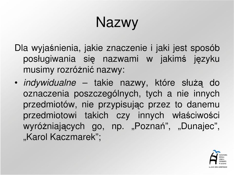 słuŝą do oznaczenia poszczególnych, tych a nie innych przedmiotów, nie przypisując przez to