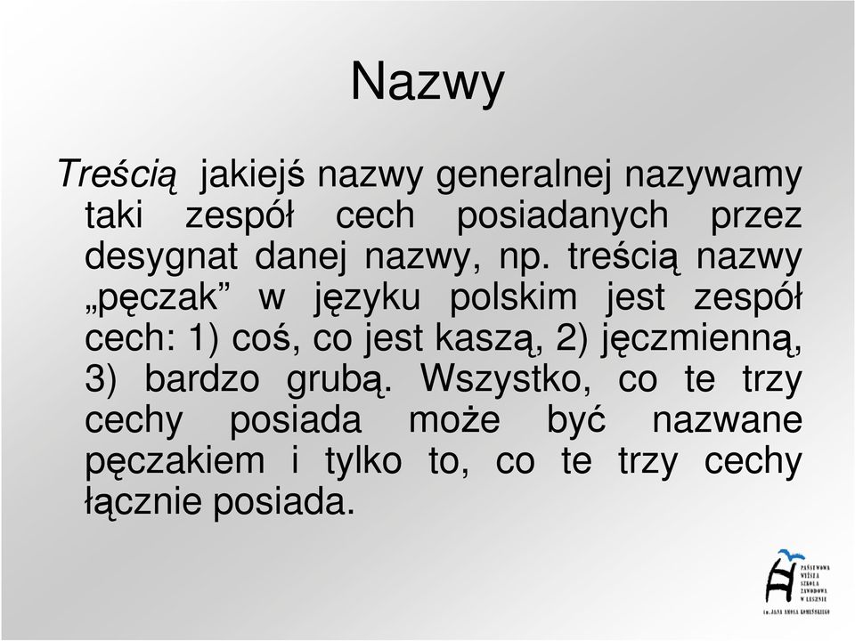 treścią nazwy pęczak w języku polskim jest zespół cech: 1) coś, co jest kaszą,