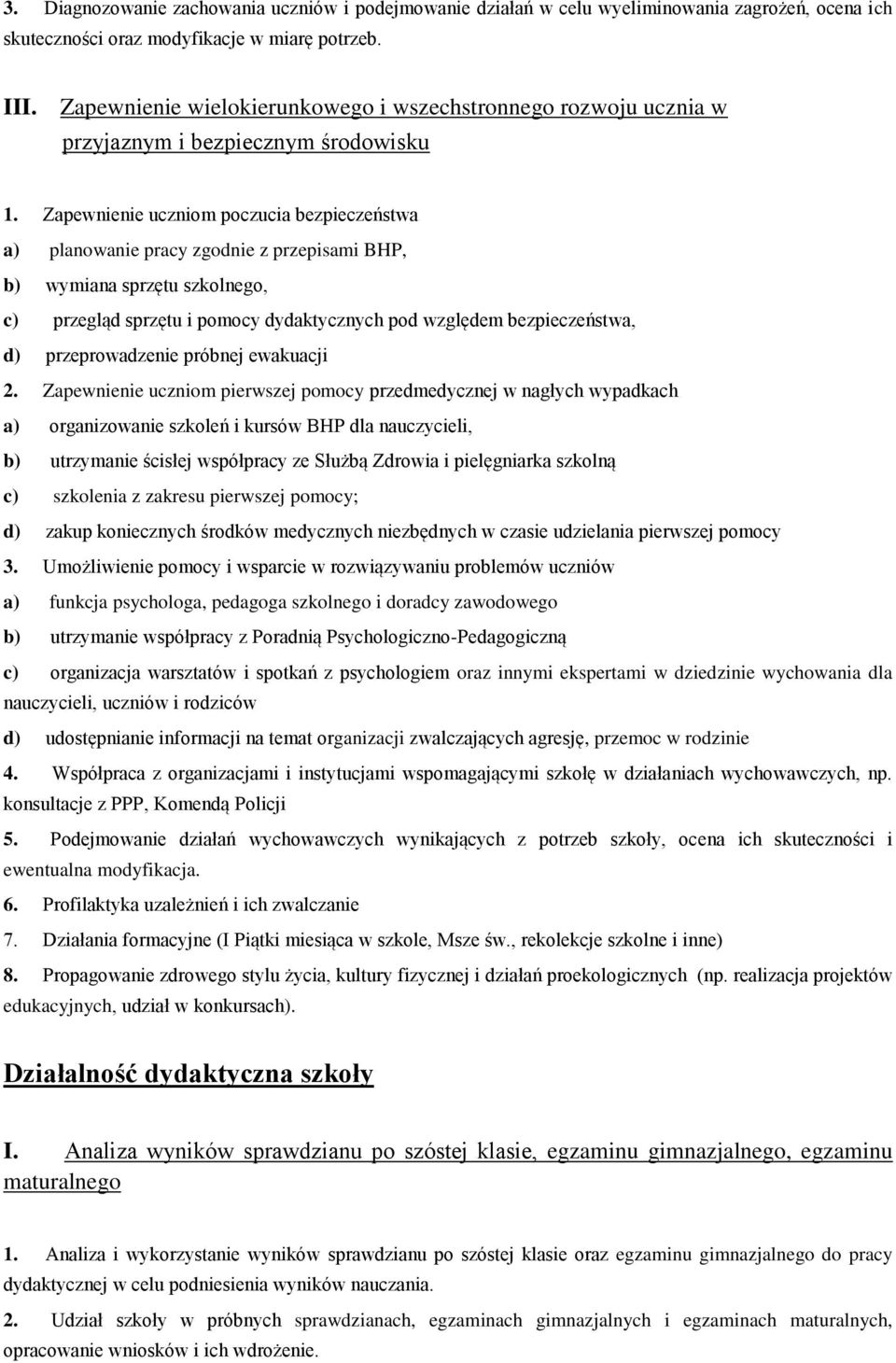 Zapewnienie uczniom poczucia bezpieczeństwa a) planowanie pracy zgodnie z przepisami BHP, b) wymiana sprzętu szkolnego, c) przegląd sprzętu i pomocy dydaktycznych pod względem bezpieczeństwa, d)