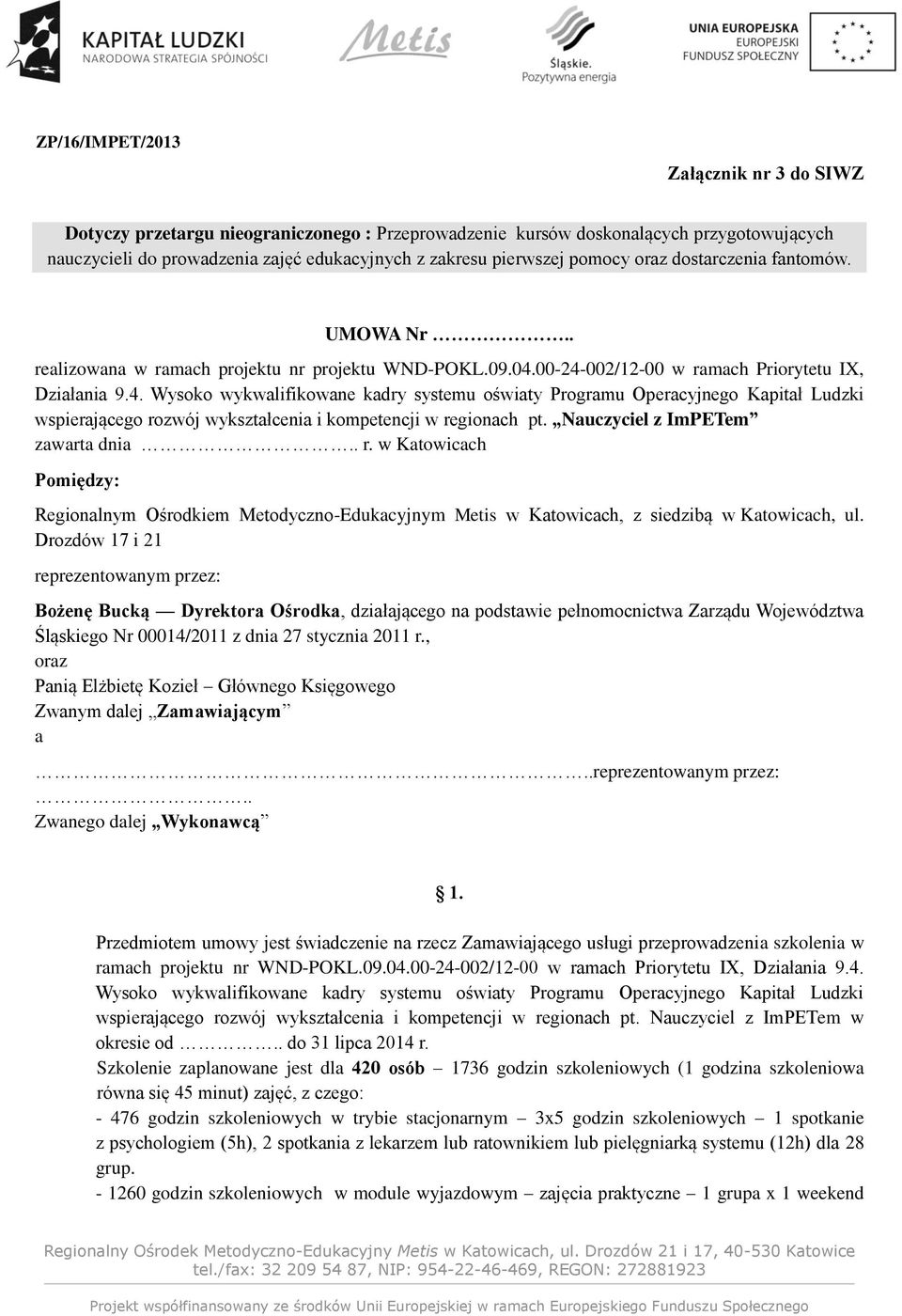 00-24-002/12-00 w ramach Priorytetu IX, Działania 9.4. Wysoko wykwalifikowane kadry systemu oświaty Programu Operacyjnego Kapitał Ludzki wspierającego rozwój wykształcenia i kompetencji w regionach pt.