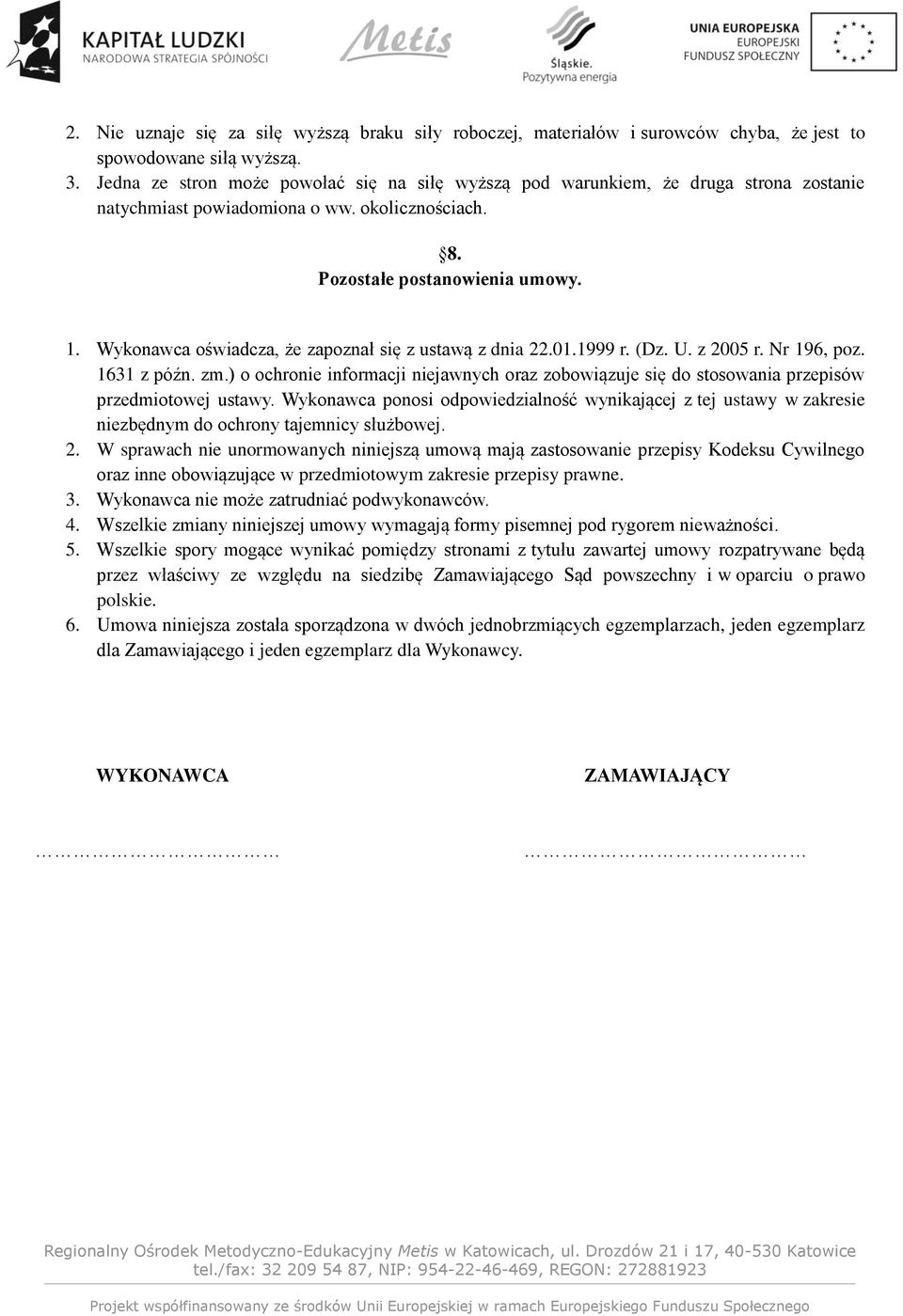 Wykonawca oświadcza, że zapoznał się z ustawą z dnia 22.01.1999 r. (Dz. U. z 2005 r. Nr 196, poz. 1631 z późn. zm.