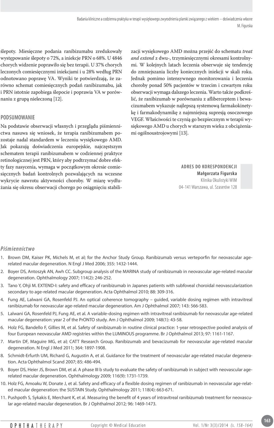 Wyniki te potwierdzają, że zarówno schemat comiesięcznych podań ranibizumabu, jak i PRN istotnie zapobiega ślepocie i poprawia VA w porównaniu z grupą nieleczoną [12].