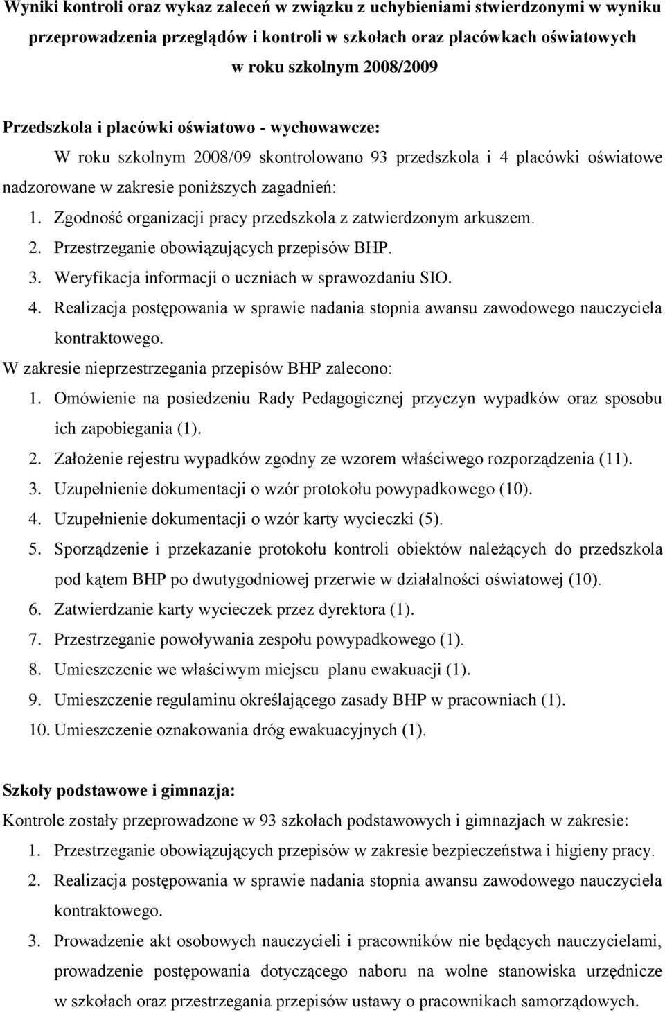 Zgodność organizacji pracy przedszkola z zatwierdzonym arkuszem. 2. Przestrzeganie obowiązujących przepisów BHP. 3. Weryfikacja informacji o uczniach w sprawozdaniu SIO. 4.