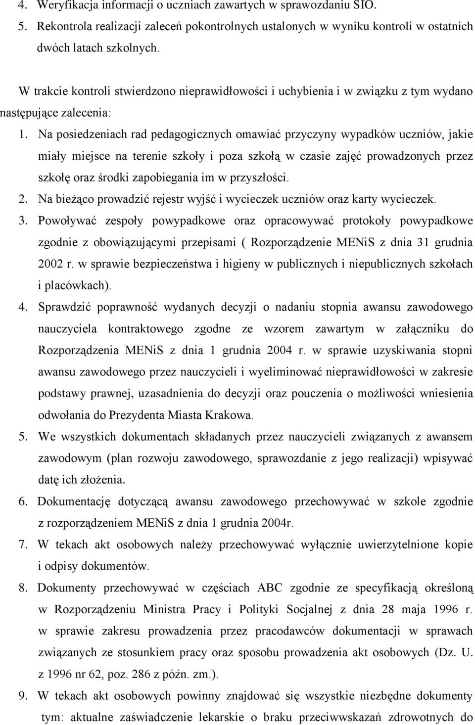 Na posiedzeniach rad pedagogicznych omawiać przyczyny wypadków uczniów, jakie miały miejsce na terenie szkoły i poza szkołą w czasie zajęć prowadzonych przez szkołę oraz środki zapobiegania im w