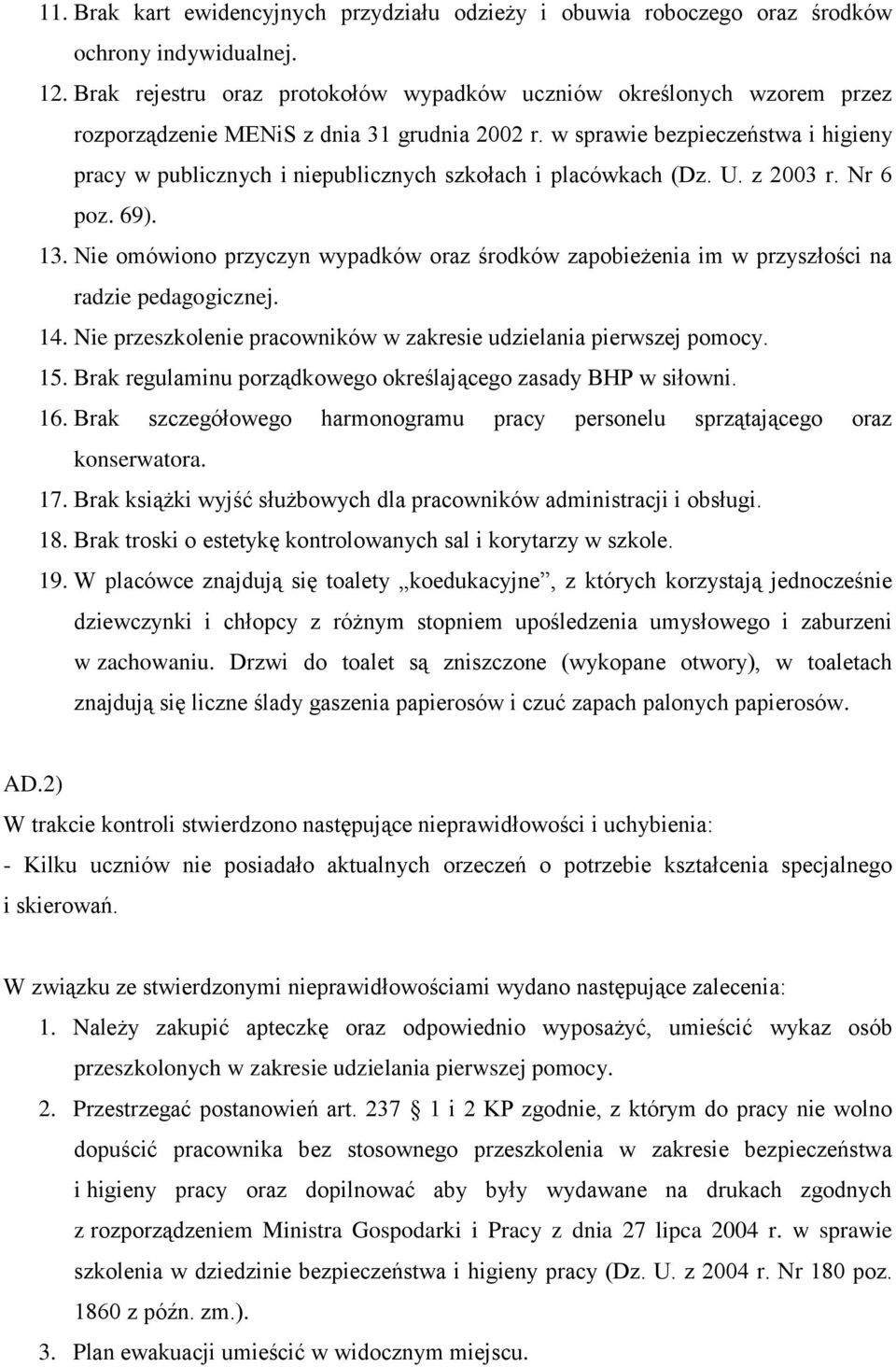 w sprawie bezpieczeństwa i higieny pracy w publicznych i niepublicznych szkołach i placówkach (Dz. U. z 2003 r. Nr 6 poz. 69). 13.