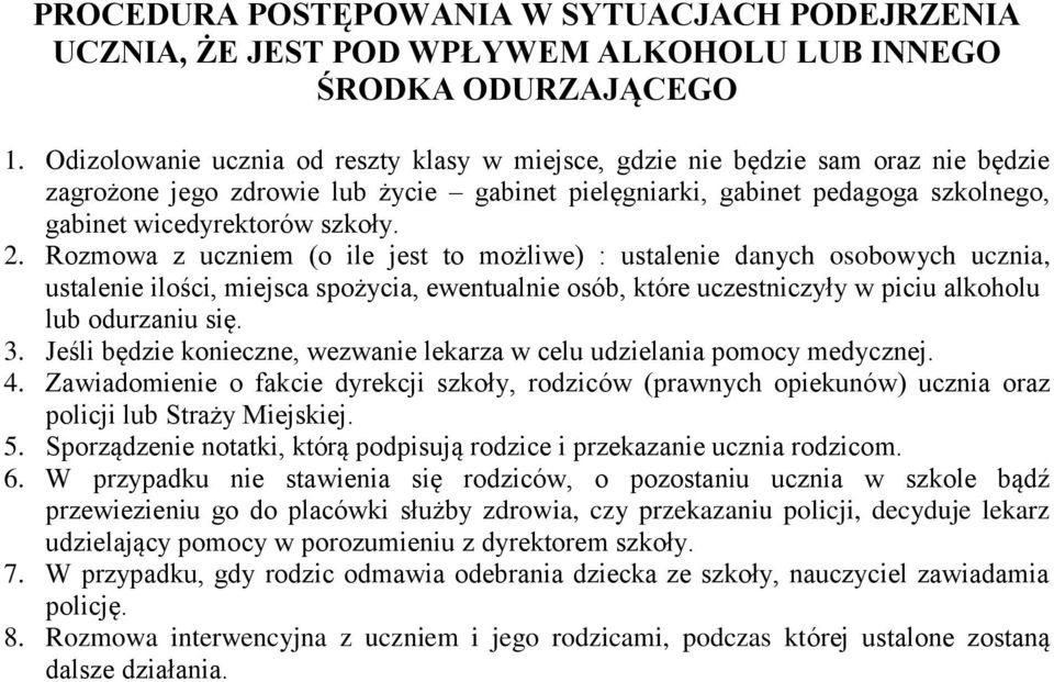 Rozmowa z uczniem (o ile jest to możliwe) : ustalenie danych osobowych ucznia, ustalenie ilości, miejsca spożycia, ewentualnie osób, które uczestniczyły w piciu alkoholu lub odurzaniu się. 3.