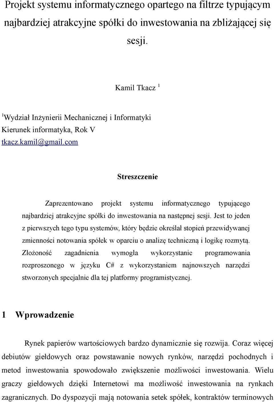 com Streszczenie Zaprezentowano projekt systemu informatycznego typującego najbardziej atrakcyjne spółki do inwestowania na następnej sesji.