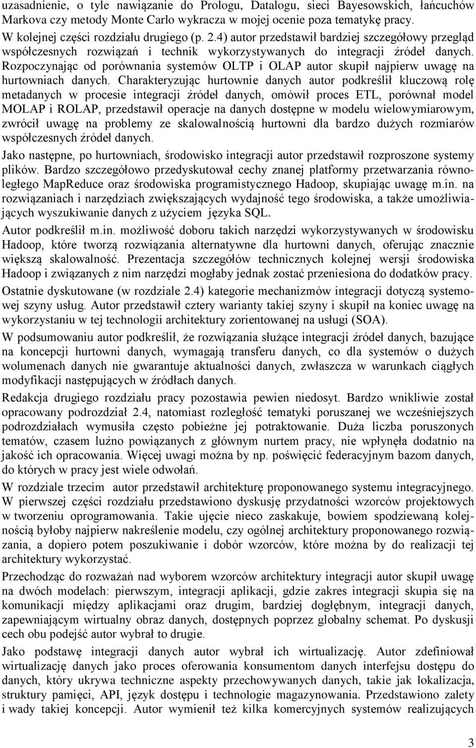 Rozpoczynając od porównania systemów OLTP i OLAP autor skupił najpierw uwagę na hurtowniach danych.