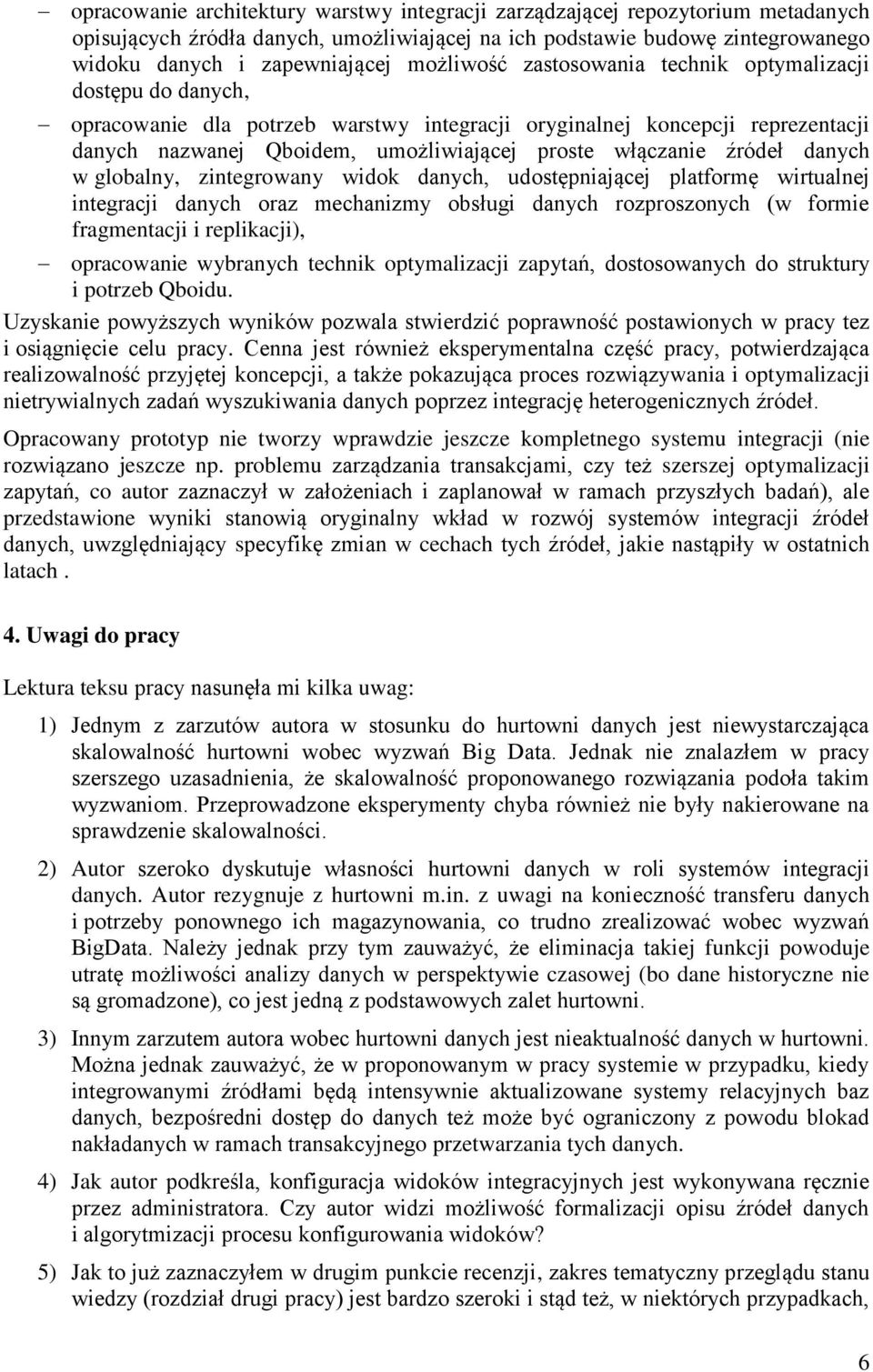 źródeł danych w globalny, zintegrowany widok danych, udostępniającej platformę wirtualnej integracji danych oraz mechanizmy obsługi danych rozproszonych (w formie fragmentacji i replikacji),