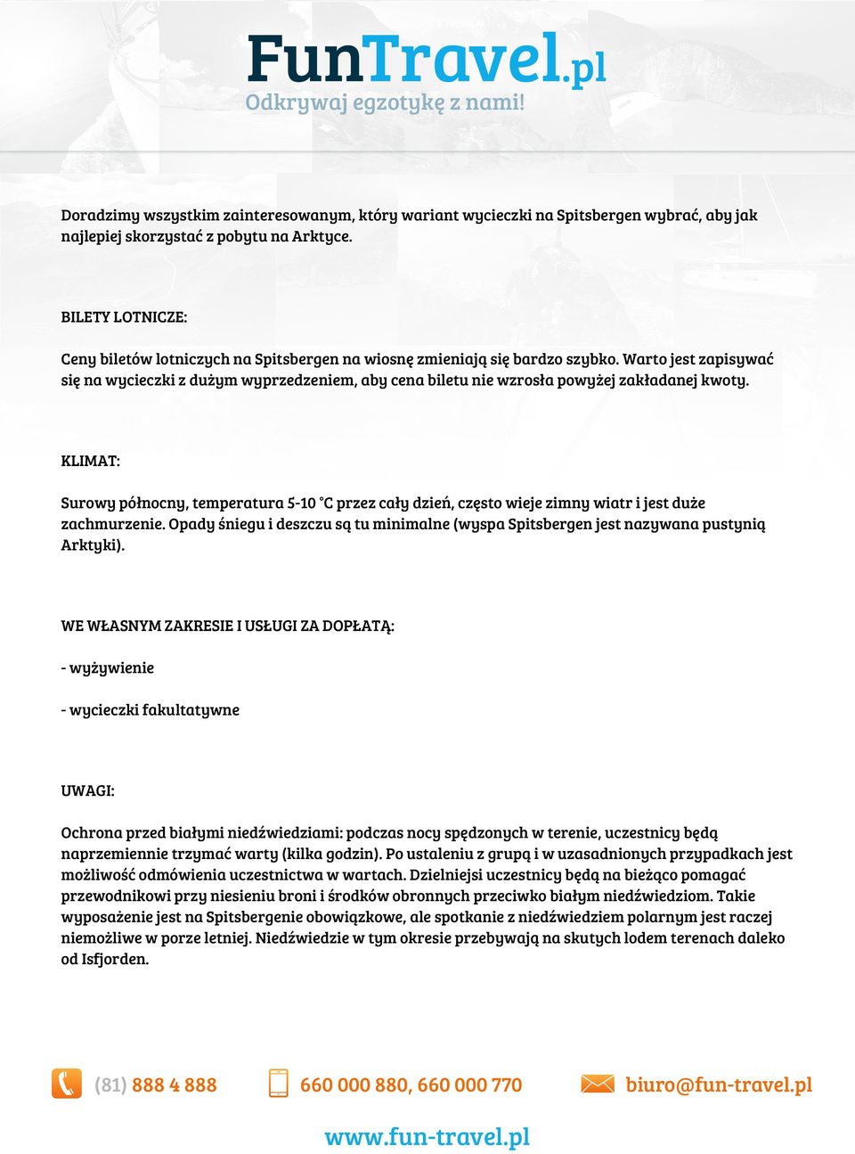 Warto jest zapisywać się na wycieczki z dużym wyprzedzeniem, aby cena biletu nie wzrosła powyżej zakładanej kwoty.