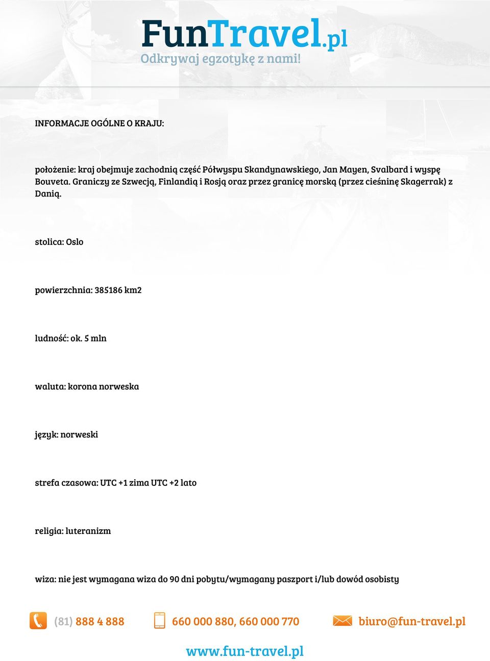 stolica: Oslo powierzchnia: 385186 km2 ludność: ok.