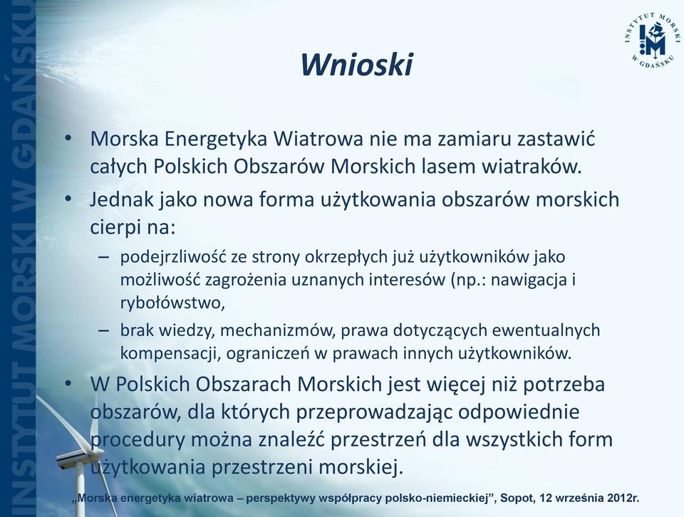 interesów (np.: nawigacja i rybołówstwo, brak wiedzy, mechanizmów, prawa dotyczących ewentualnych kompensacji, ograniczeń w prawach innych użytkowników.