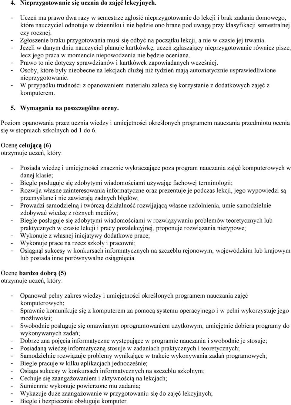 czy rocznej. - Zgłoszenie braku przygotowania musi się odbyć na początku lekcji, a nie w czasie jej trwania.