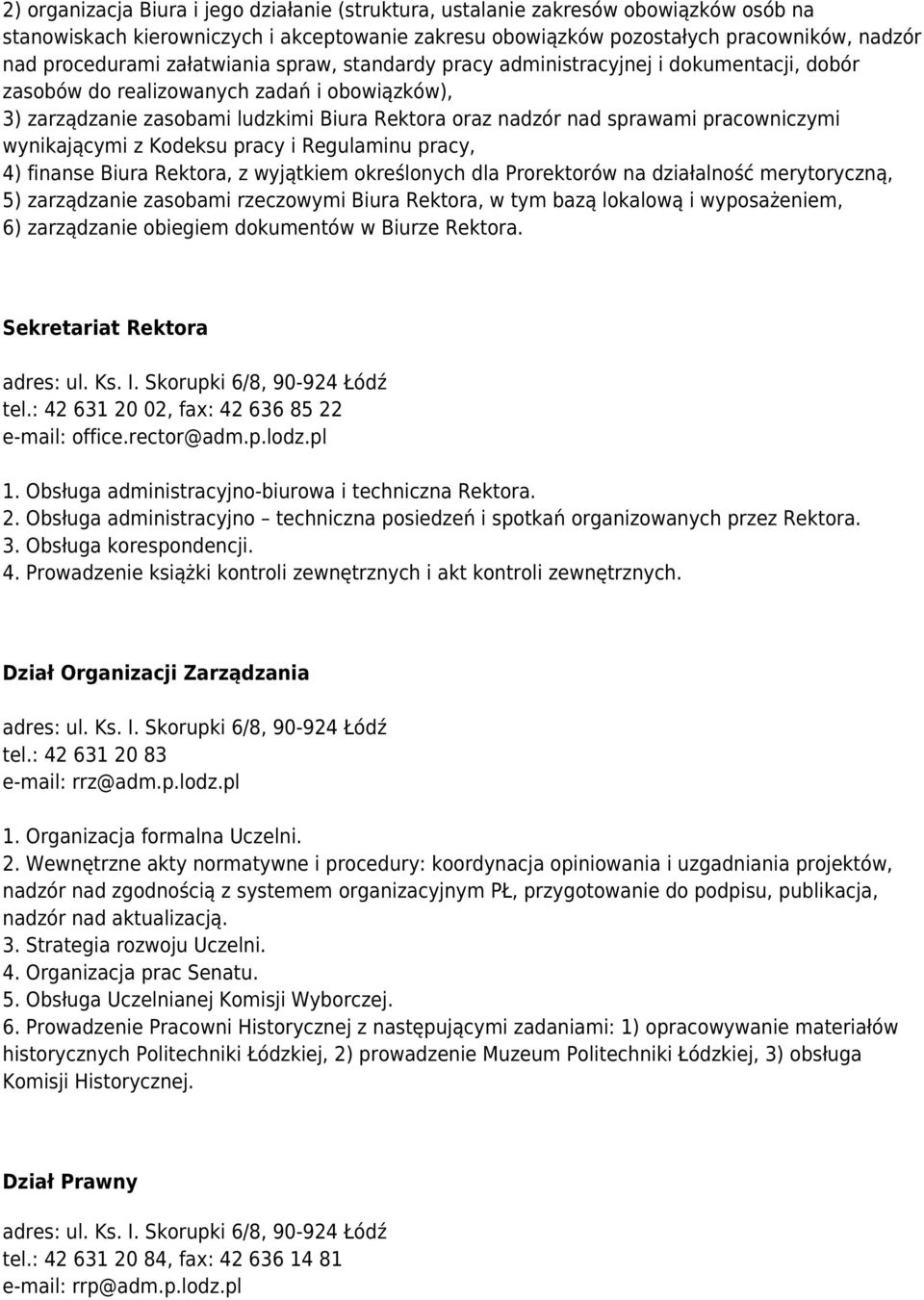 pracowniczymi wynikającymi z Kodeksu pracy i Regulaminu pracy, 4) finanse Biura Rektora, z wyjątkiem określonych dla Prorektorów na działalność merytoryczną, 5) zarządzanie zasobami rzeczowymi Biura