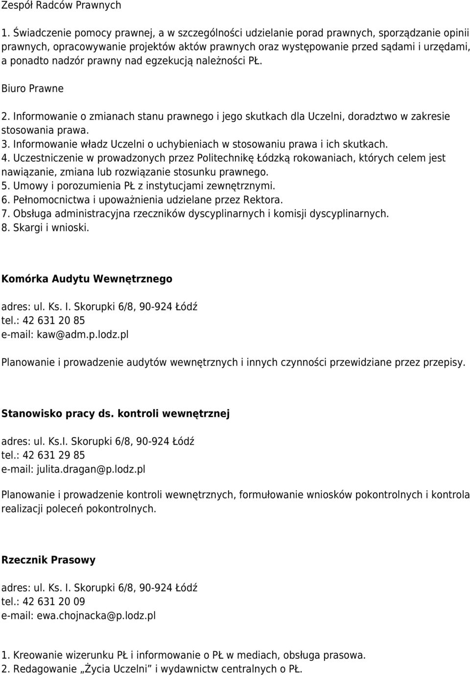 nadzór prawny nad egzekucją należności PŁ. Biuro Prawne 2. Informowanie o zmianach stanu prawnego i jego skutkach dla Uczelni, doradztwo w zakresie stosowania prawa. 3.