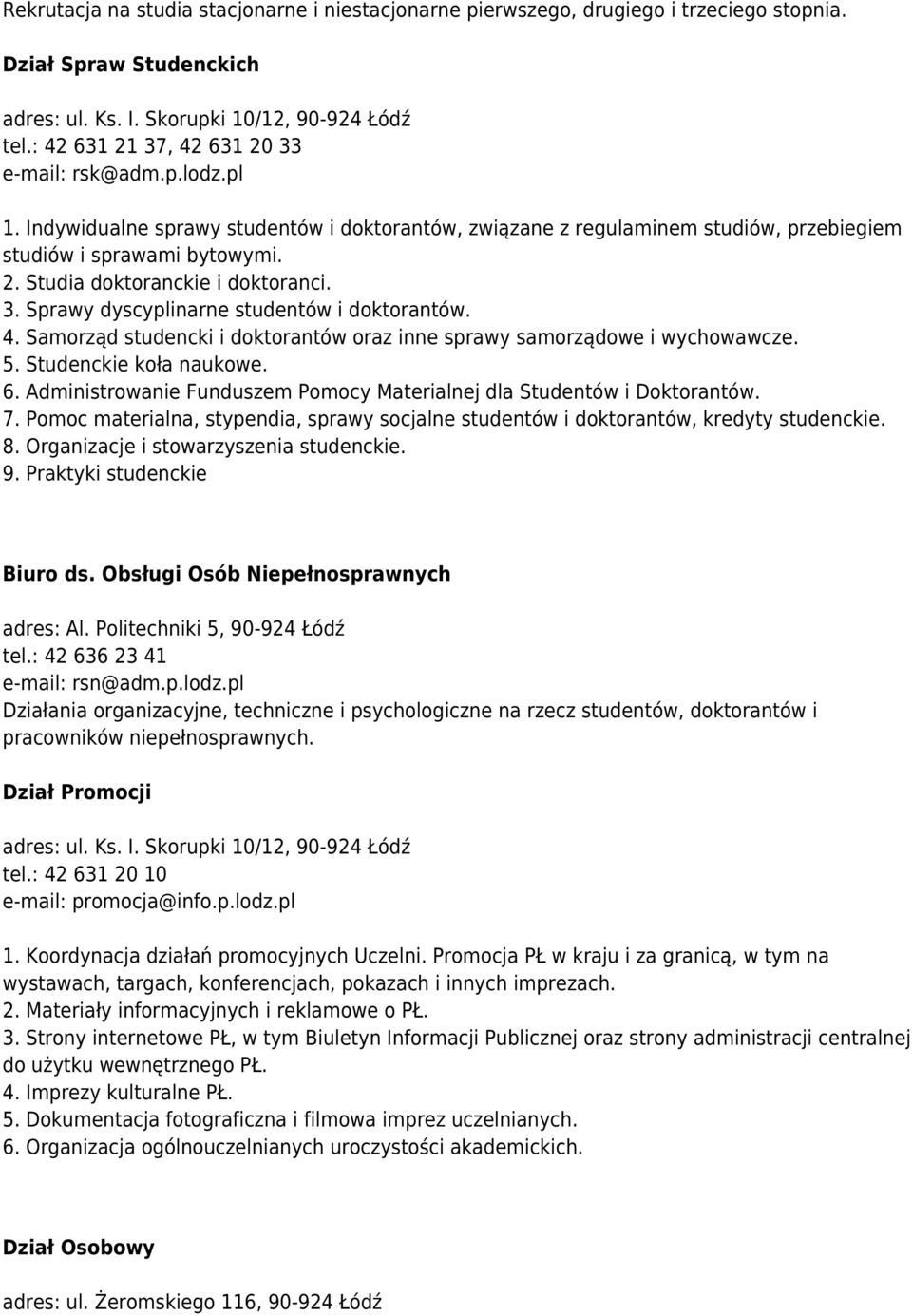 Sprawy dyscyplinarne studentów i doktorantów. 4. Samorząd studencki i doktorantów oraz inne sprawy samorządowe i wychowawcze. 5. Studenckie koła naukowe. 6.