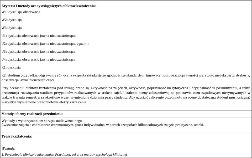 ze zgodności ze standardem, innowacyjności, oraz poprawności merytorycznej eksperta, dyskusja, obserwacja jawna nieuczestnicząca, Przy ocenianiu efektów kształcenia pod uwagę brane są: aktywność na