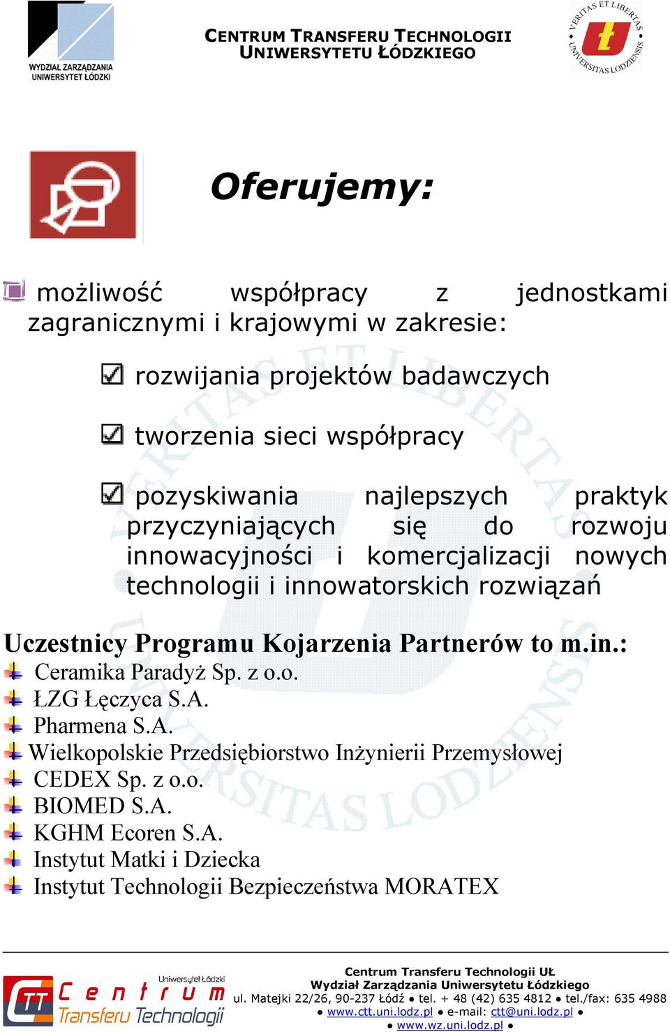 innowatorskich rozwiązań Uczestnicy Programu Kojarzenia Partnerów to m.in.: Ceramika Paradyż Sp. z o.o. ŁZG Łęczyca S.A.