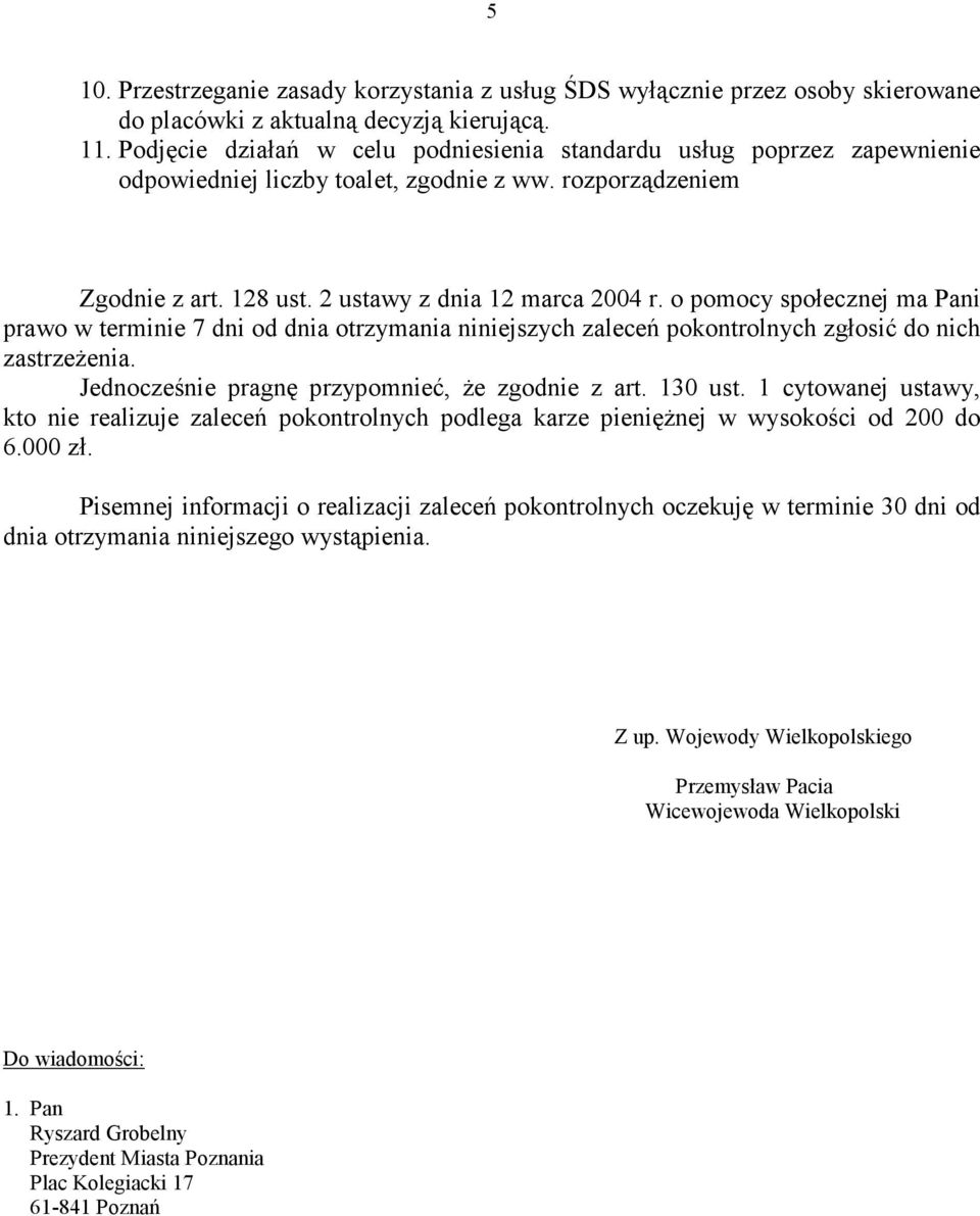 o pomocy społecznej ma Pani prawo w terminie 7 dni od dnia otrzymania niniejszych zaleceń pokontrolnych zgłosić do nich zastrzeŝenia. Jednocześnie pragnę przypomnieć, Ŝe zgodnie z art. 130 ust.