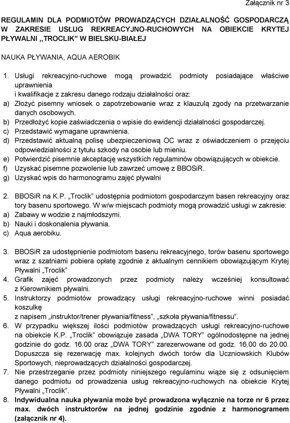 klauzulą zgody na przetwarzanie danych osobowych. b) Przedłożyć kopie zaświadczenia o wpisie do ewidencji działalności gospodarczej. c) Przedstawić wymagane uprawnienia.