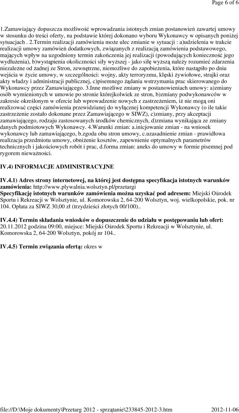 Termin realizacji zamówienia może ulec zmianie w sytuacji : a)udzielenia w trakcie realizacji umowy zamówień dodatkowych, związanych z realizacją zamówienia podstawowego, mających wpływ na uzgodniony