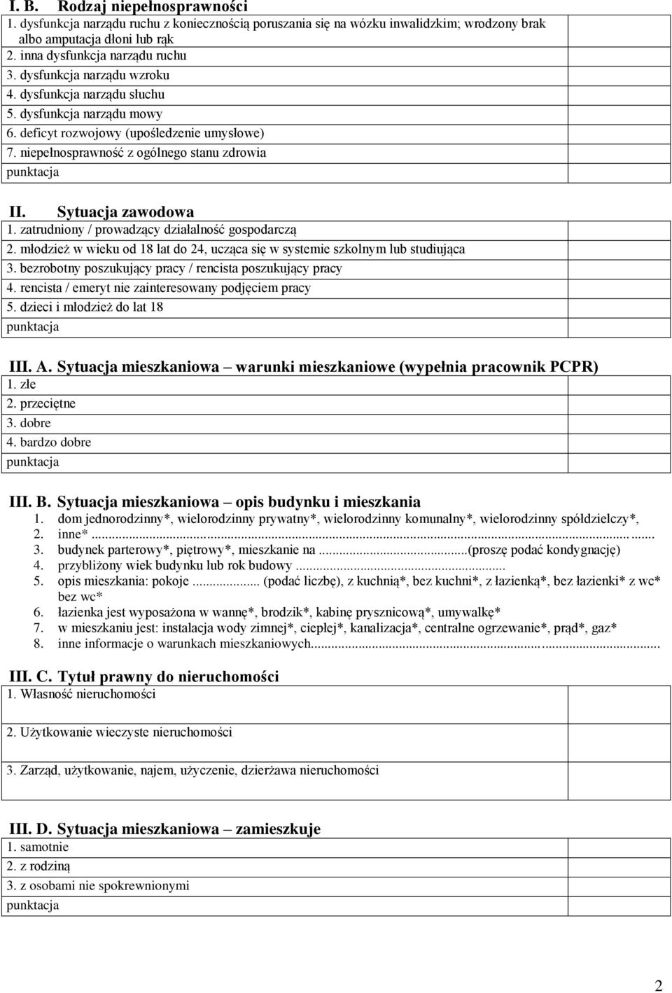 zatrudniony / prowadzący działalność gospodarczą 2. młodzież w wieku od 18 lat do 24, ucząca się w systemie szkolnym lub studiująca 3. bezrobotny poszukujący pracy / rencista poszukujący pracy 4.