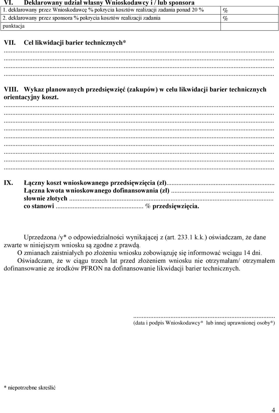 Wykaz planowanych przedsięwzięć (zakupów) w celu likwidacji barier technicznych orientacyjny koszt. IX. Łączny koszt wnioskowanego przedsięwzięcia (zł)... Łączna kwota wnioskowanego dofinansowania (zł).