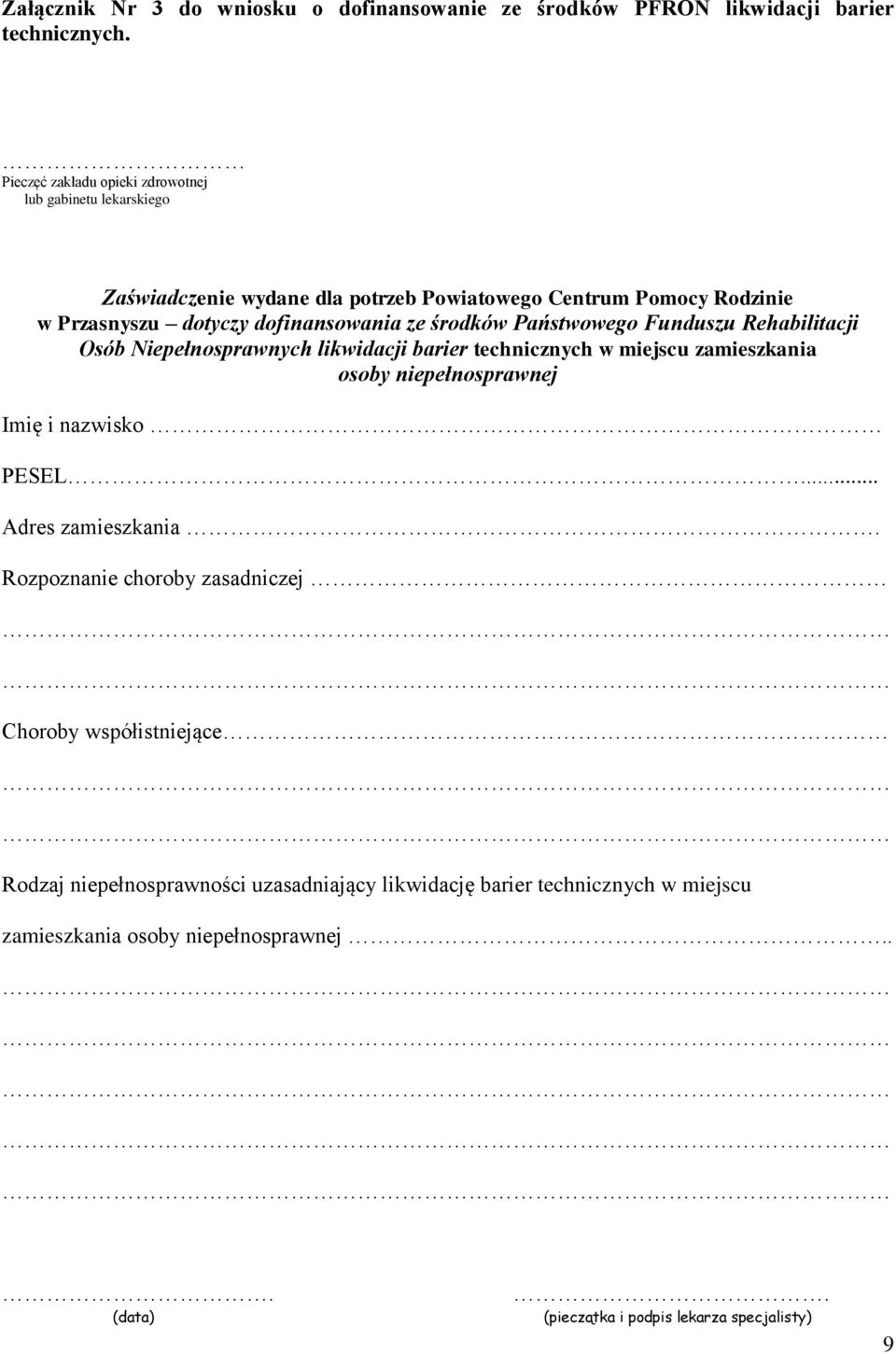 środków Państwowego Funduszu Rehabilitacji Osób Niepełnosprawnych likwidacji barier technicznych w miejscu zamieszkania osoby niepełnosprawnej Imię i nazwisko PESEL.