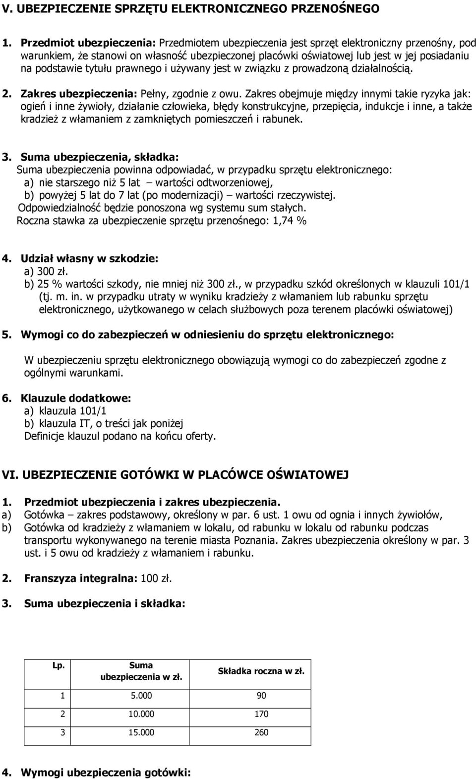 tytułu prawnego i uŝywany jest w związku z prowadzoną działalnością. 2. Zakres ubezpieczenia: Pełny, zgodnie z owu.