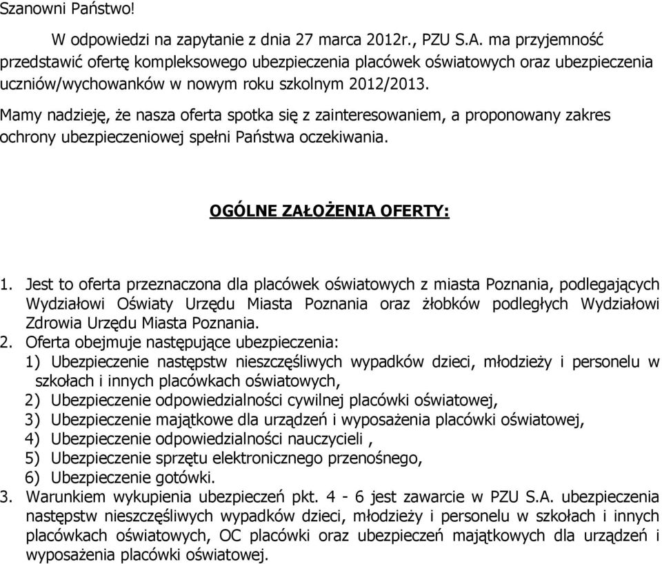 Mamy nadzieję, Ŝe nasza oferta spotka się z zainteresowaniem, a proponowany zakres ochrony ubezpieczeniowej spełni Państwa oczekiwania. OGÓLNE ZAŁOśENIA OFERTY: 1.