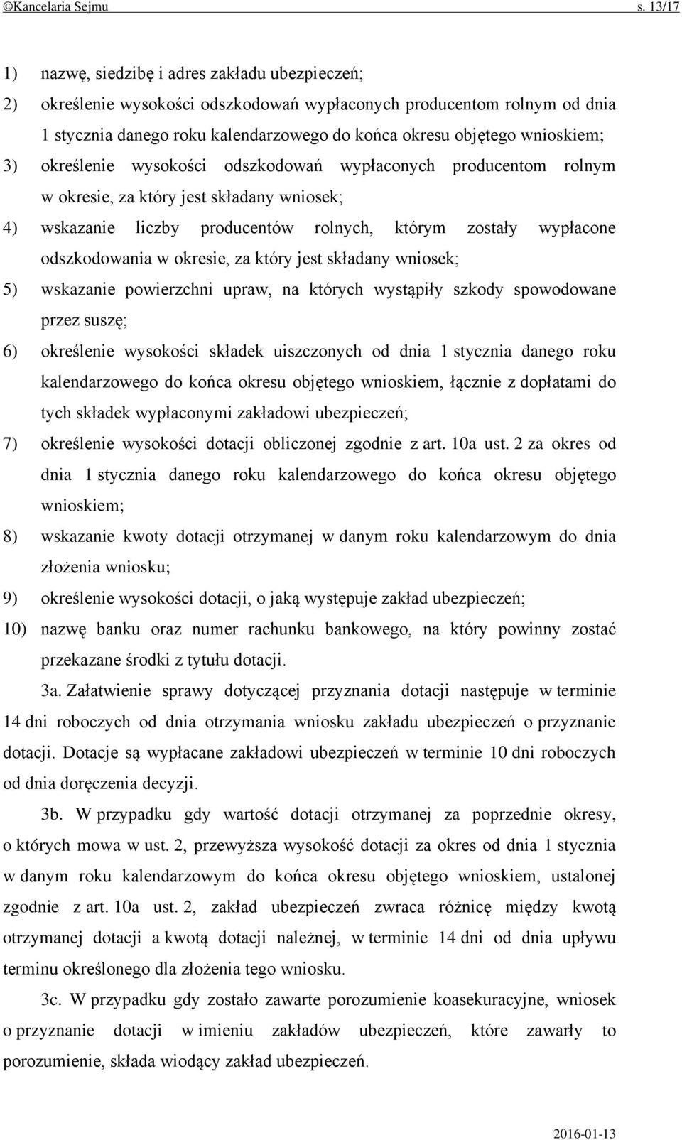 wnioskiem; 3) określenie wysokości odszkodowań wypłaconych producentom rolnym w okresie, za który jest składany wniosek; 4) wskazanie liczby producentów rolnych, którym zostały wypłacone