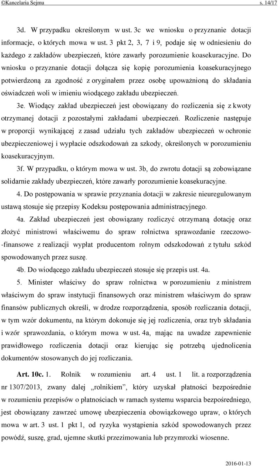 Do wniosku o przyznanie dotacji dołącza się kopię porozumienia koasekuracyjnego potwierdzoną za zgodność z oryginałem przez osobę upoważnioną do składania oświadczeń woli w imieniu wiodącego zakładu