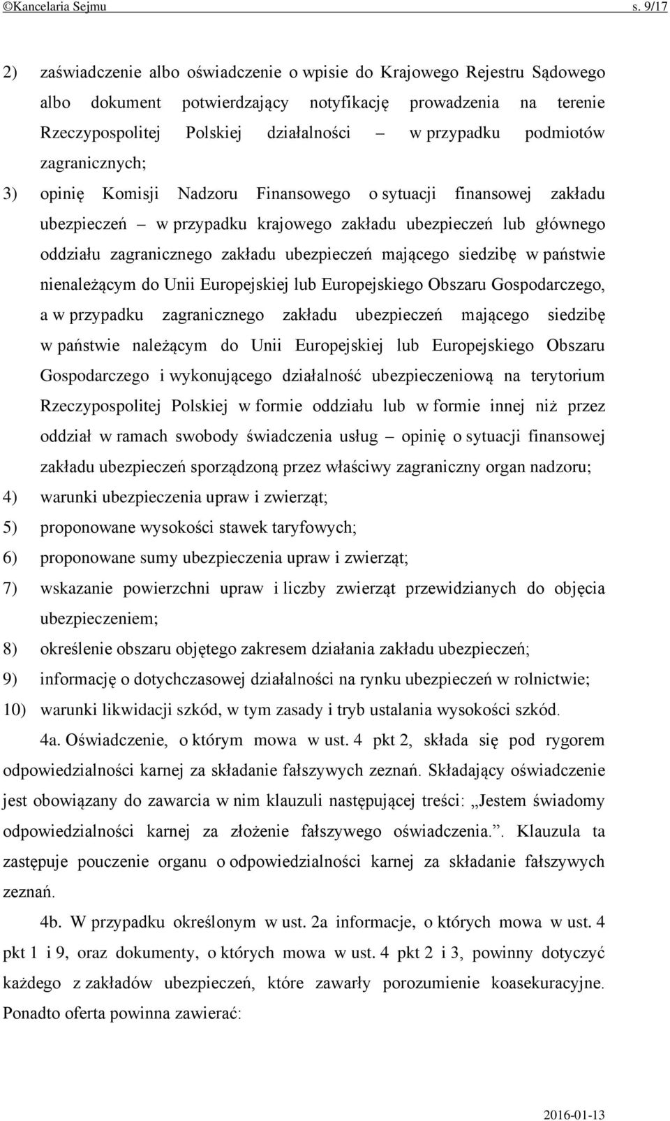 podmiotów zagranicznych; 3) opinię Komisji Nadzoru Finansowego o sytuacji finansowej zakładu ubezpieczeń w przypadku krajowego zakładu ubezpieczeń lub głównego oddziału zagranicznego zakładu