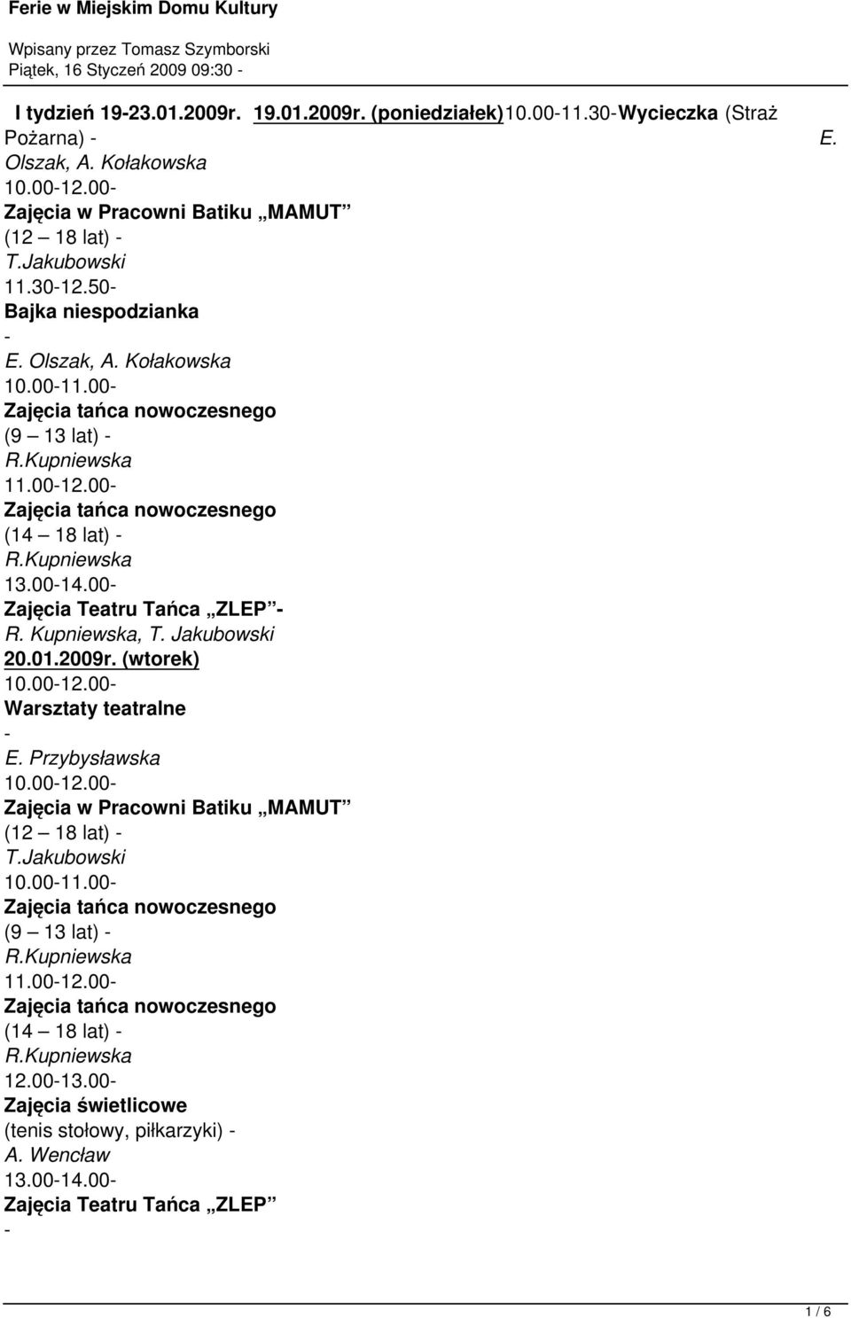 50 Bajka niespodzianka 10.0011.00 (9 13 lat) 11.0012.00 (14 18 lat) 13.0014.00 20.01.2009r.