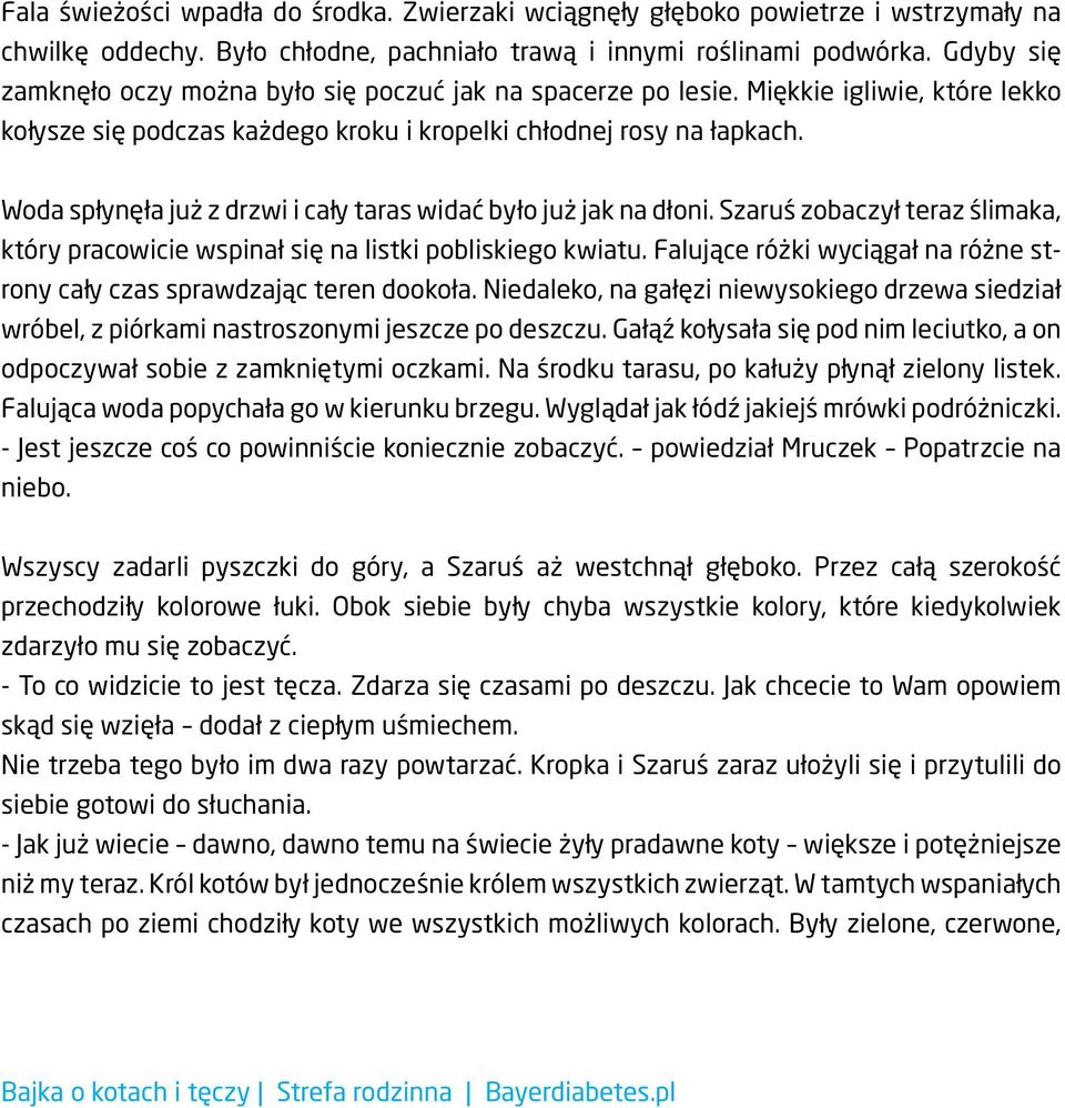 Woda spłynęła już z drzwi i cały taras widać było już jak na dłoni. Szaruś zobaczył teraz ślimaka, który pracowicie wspinał się na listki pobliskiego kwiatu.