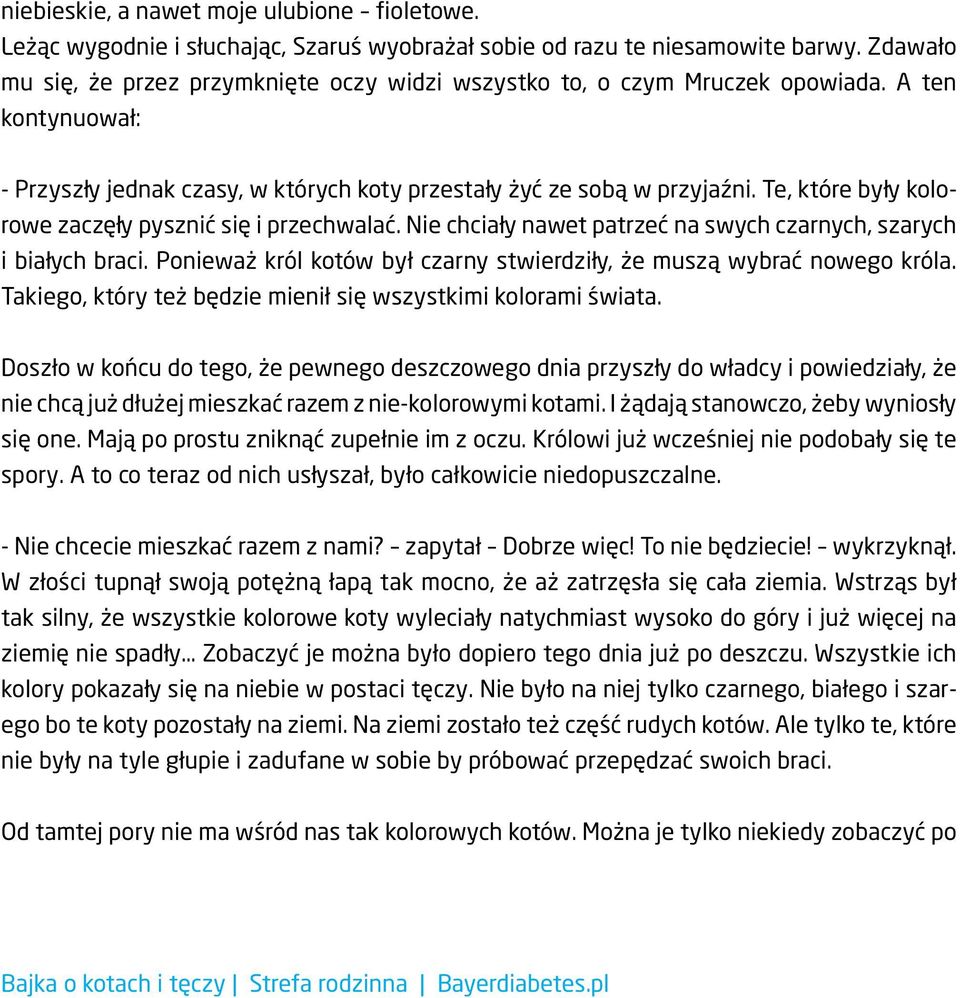 Te, które były kolorowe zaczęły pysznić się i przechwalać. Nie chciały nawet patrzeć na swych czarnych, szarych i białych braci.