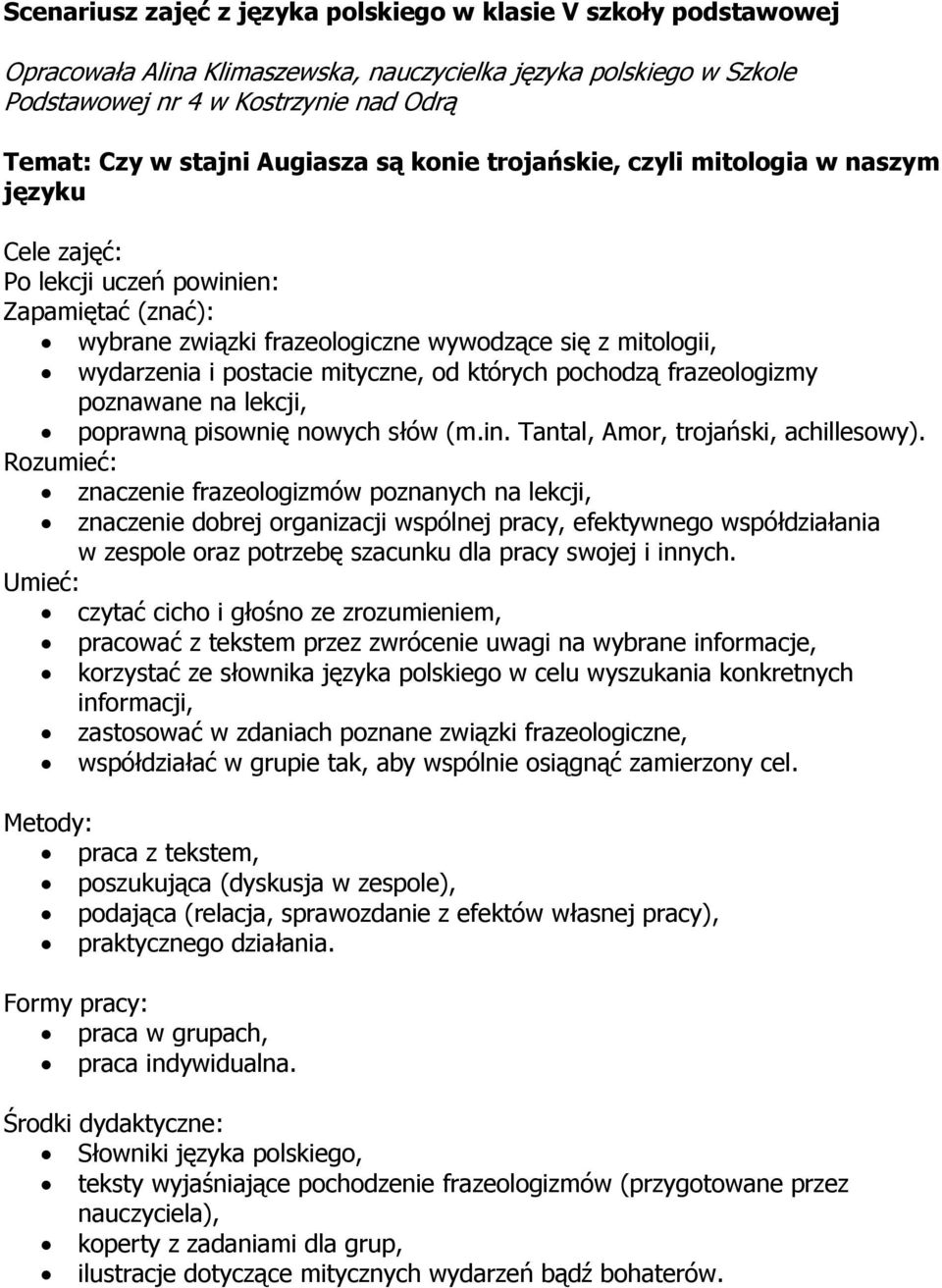 mityczne, od których pochodzą frazeologizmy poznawane na lekcji, poprawną pisownię nowych słów (m.in. Tantal, Amor, trojański, achillesowy).