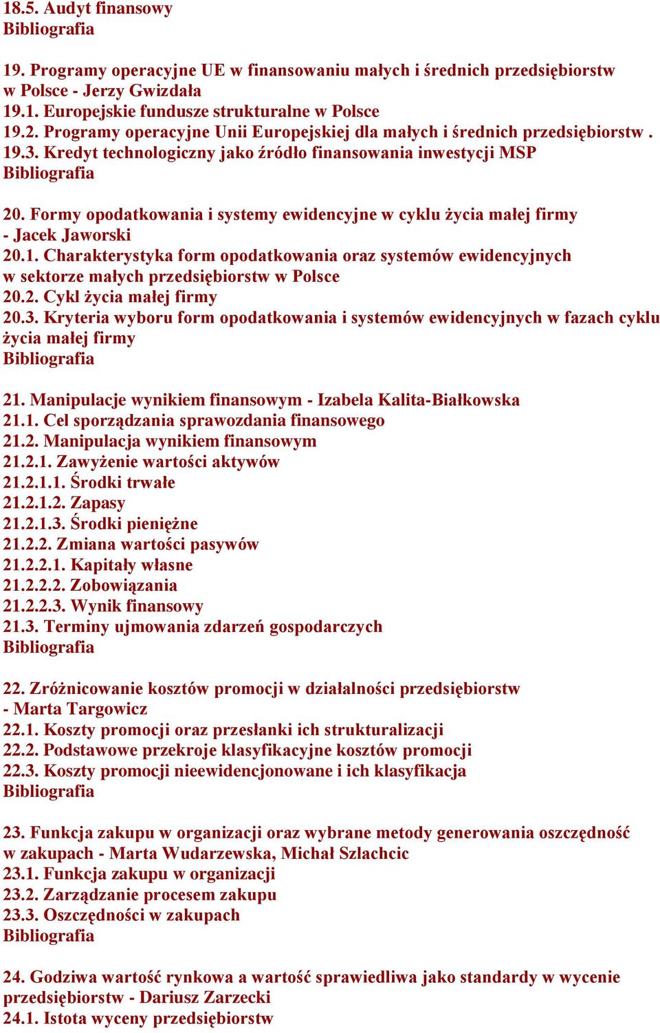 Formy opodatkowania i systemy ewidencyjne w cyklu życia małej firmy - Jacek Jaworski 20.1. Charakterystyka form opodatkowania oraz systemów ewidencyjnych w sektorze małych przedsiębiorstw w Polsce 20.