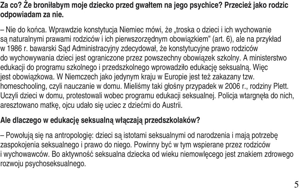 bawarski Sąd Administracyjny zdecydował, że konstytucyjne prawo rodziców do wychowywania dzieci jest ograniczone przez powszechny obowiązek szkolny.