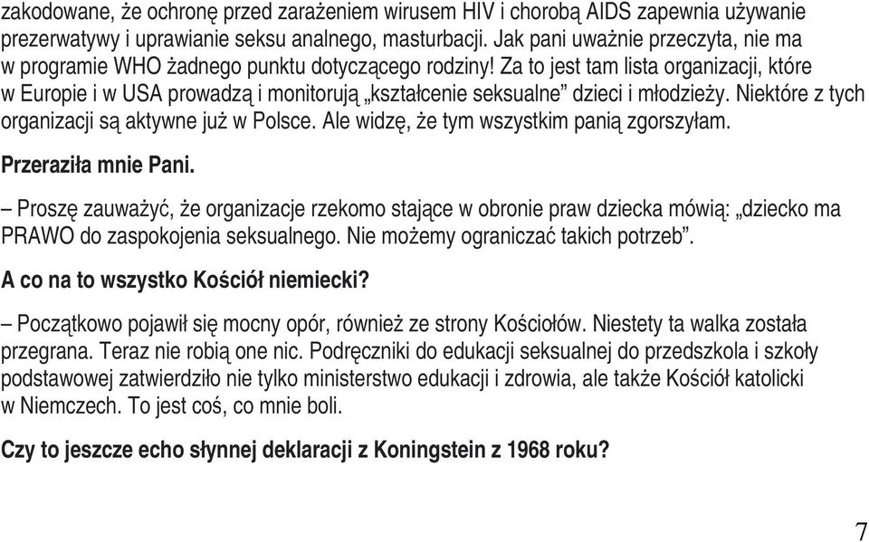 Za to jest tam lista organizacji, które w Europie i w USA prowadzą i monitorują kształcenie seksualne dzieci i młodzieży. Niektóre z tych organizacji są aktywne już w Polsce.