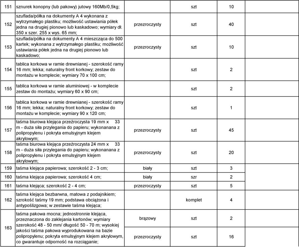 65 mm; szuflada/półka na dokumenty A 4 mieszcząca do 500 kartek; wykonana z wytrzymałego plastiku; możliwość ustawiania półek jedna na drugiej pionowo lub kaskadowo; tablica korkowa w ramie