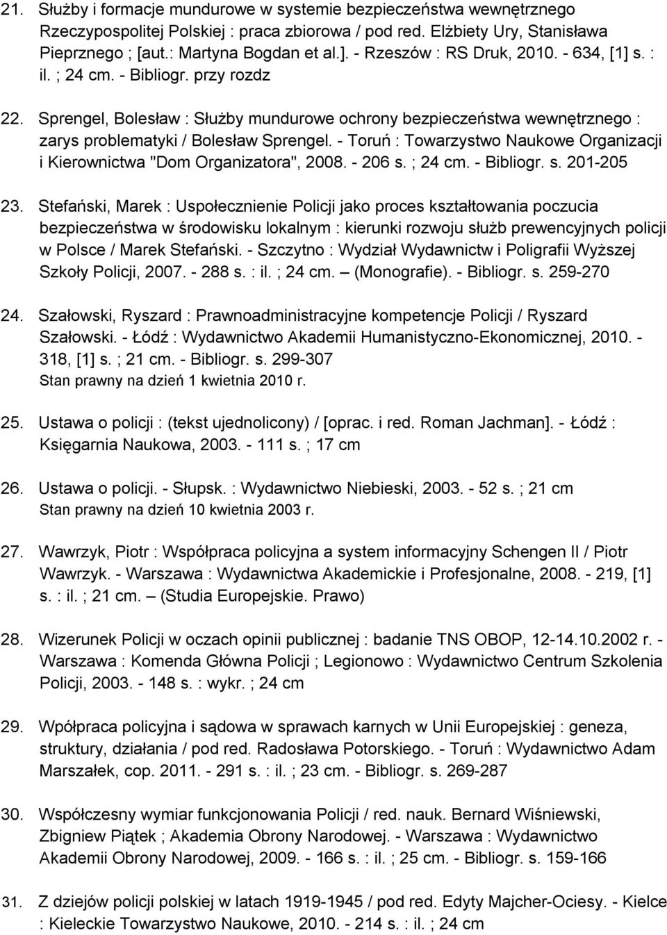 - Toruń : Towarzystwo Naukowe Organizacji i Kierownictwa "Dom Organizatora", 2008. - 206 s. ; 24 cm. - Bibliogr. s. 201-205 23.