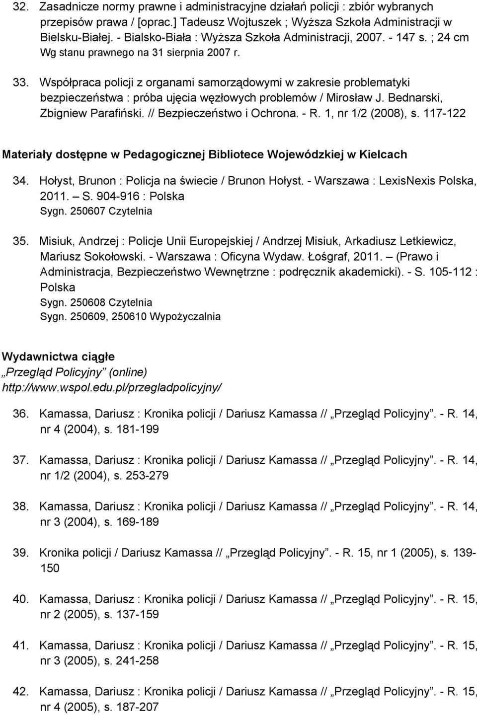 Współpraca policji z organami samorządowymi w zakresie problematyki bezpieczeństwa : próba ujęcia węzłowych problemów / Mirosław J. Bednarski, Zbigniew Parafiński. // Bezpieczeństwo i Ochrona. - R.