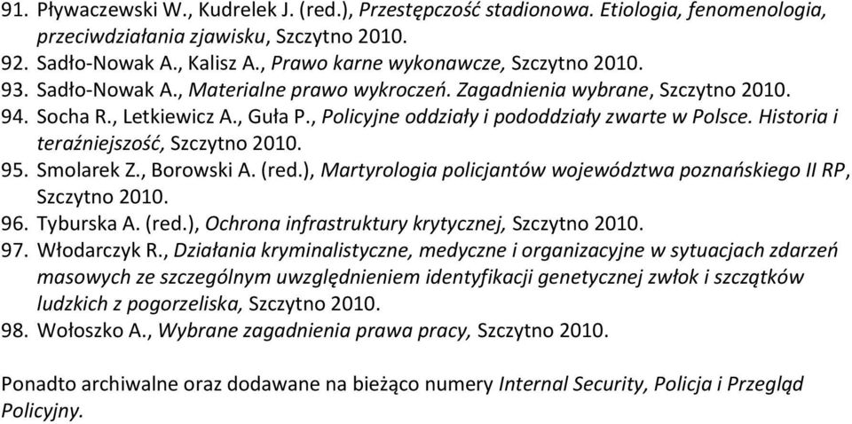 , Policyjne oddziały i pododdziały zwarte w Polsce. Historia i teraźniejszość, Szczytno 2010. 95. Smolarek Z., Borowski A. (red.