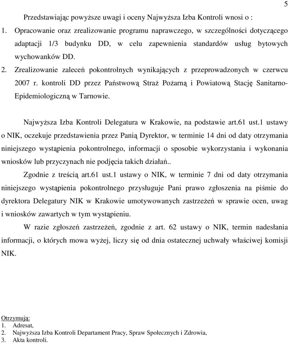 Zrealizowanie zaleceń pokontrolnych wynikających z przeprowadzonych w czerwcu 2007 r. kontroli DD przez Państwową StraŜ PoŜarną i Powiatową Stację Sanitarno- Epidemiologiczną w Tarnowie.