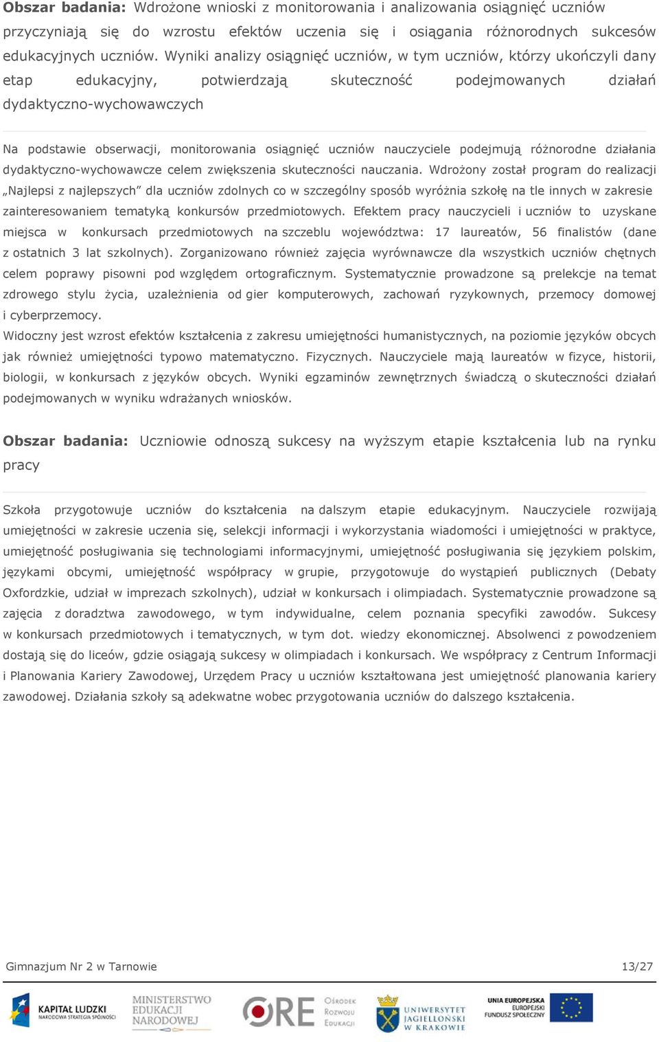 osiągnięć uczniów nauczyciele podejmują różnorodne działania dydaktyczno-wychowawcze celem zwiększenia skuteczności nauczania.