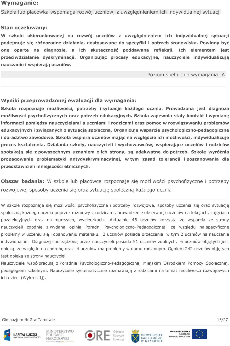 Ich elementem jest przeciwdziałanie dyskryminacji. Organizując procesy edukacyjne, nauczyciele indywidualizują nauczanie i wspierają uczniów.